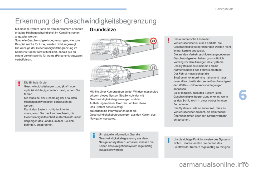 PEUGEOT 3008 2017 Betriebsanleitungen (in German) 227
3008-2_de_Chap06_conduite_ed01-2016
Erkennung der Geschwindigkeitsbegrenzung
Mit diesem System kann die von der Kamera erkannte
erlaubte Höchsgeschwindigkeit im Kombiinstrument
angezeigt werden PEUGEOT 3008 2017 Betriebsanleitungen (in German) 227
3008-2_de_Chap06_conduite_ed01-2016
Erkennung der Geschwindigkeitsbegrenzung
Mit diesem System kann die von der Kamera erkannte
erlaubte Höchsgeschwindigkeit im Kombiinstrument
angezeigt werden
