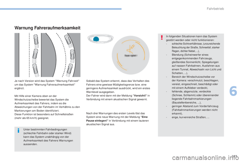 PEUGEOT 3008 2017 Betriebsanleitungen (in German) 253
3008-2_de_Chap06_conduite_ed01-2016
Nach drei Warnungen des ersten Levels löst das
System eine neue Warnung mit der Meldung "Eine
Pause einlegen! " in Verbindung mit einem lauteren
aku PEUGEOT 3008 2017 Betriebsanleitungen (in German) 253
3008-2_de_Chap06_conduite_ed01-2016
Nach drei Warnungen des ersten Levels löst das
System eine neue Warnung mit der Meldung "Eine
Pause einlegen! " in Verbindung mit einem lauteren
aku