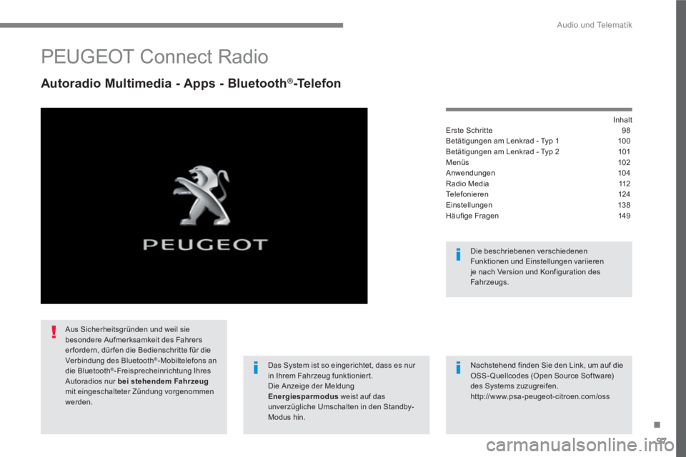 PEUGEOT 3008 2017  Betriebsanleitungen (in German) 97
.
  Audio und Telematik 
 
 
 
 
 
 
 
PEUGEOT Connect Radio 
 
 
Autoradio Multimedia - Apps - Bluetooth®-Telefon 
 
 
Inhalt  
Erste Schritte  98
Betätigungen am Lenkrad - Typ 1  100
Betätigun