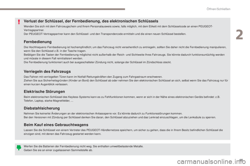 PEUGEOT 3008 2017  Betriebsanleitungen (in German) 63
3008-2_de_Chap02_ouvertures_ed01-2016
Fernbedienung
Die Hochfrequenz-Fernbedienung ist hochempfindlich; um das Fahrzeug nicht versehentlich zu entriegeln, sollten Sie daher nicht die Fernbedienung 