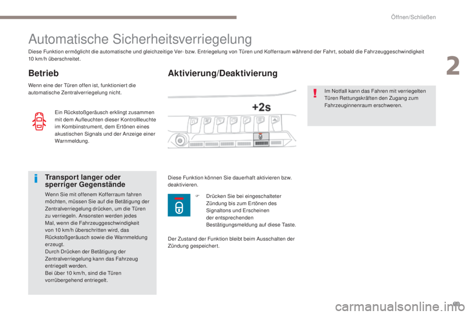 PEUGEOT 3008 2017  Betriebsanleitungen (in German) 69
3008-2_de_Chap02_ouvertures_ed01-2016
Aktivierung/Deaktivierung
Automatische Sicherheitsverriegelung
Betrieb
Diese Funktion ermöglicht die automatische und gleichzeitige Ver- bzw. Entriegelung von