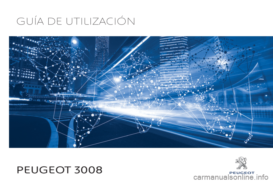 PEUGEOT 3008 2017 Manual del propietario (in Spanish) Peugeot 3008 Guía de utilización PEUGEOT 3008 2017 Manual del propietario (in Spanish) Peugeot 3008 Guía de utilización