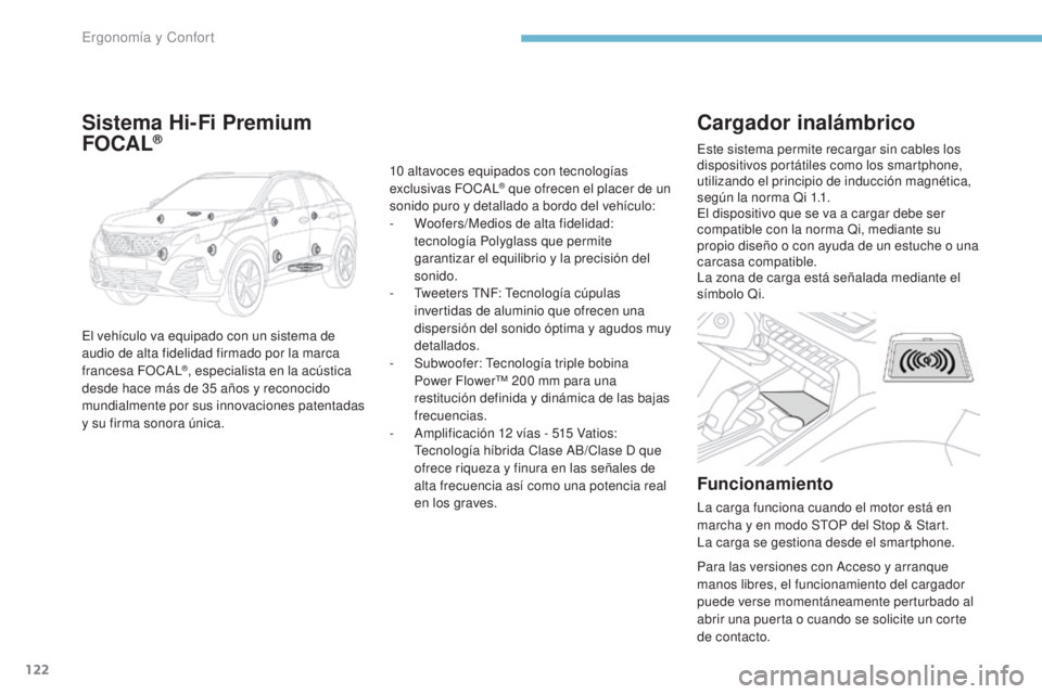 PEUGEOT 3008 2017  Manual del propietario (in Spanish) 122
3008-2_es_Chap03_ergonomie-et-confort_ed01-2016
Cargador inalámbrico
Funcionamiento
La carga funciona cuando el motor está en 
marcha y en modo STOP del Stop & Start.
La carga se gestiona desde 