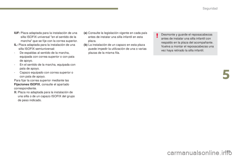 PEUGEOT 3008 2017 Manual del propietario (in Spanish) 189
3008-2_es_Chap05_securite_ed01-2016
(a) Consulte la legislación vigente en cada paÃs
antes de instalar una silla infantil en esta
plaza.
(b)
L
a instalación de un capazo en esta plaza PEUGEOT 3008 2017 Manual del propietario (in Spanish) 189
3008-2_es_Chap05_securite_ed01-2016
(a) Consulte la legislación vigente en cada paÃs
antes de instalar una silla infantil en esta
plaza.
(b)
L
a instalación de un capazo en esta plaza