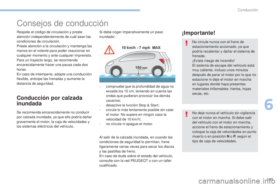 PEUGEOT 3008 2017 Manual del propietario (in Spanish) 195
3008-2_es_Chap06_conduite_ed01-2016
Consejos de conducción
Respete el código de circulación y preste
atención independientemente de cuál sean las
condiciones de circulación.
Preste atencià PEUGEOT 3008 2017 Manual del propietario (in Spanish) 195
3008-2_es_Chap06_conduite_ed01-2016
Consejos de conducción
Respete el código de circulación y preste
atención independientemente de cuál sean las
condiciones de circulación.
Preste atenciÃ