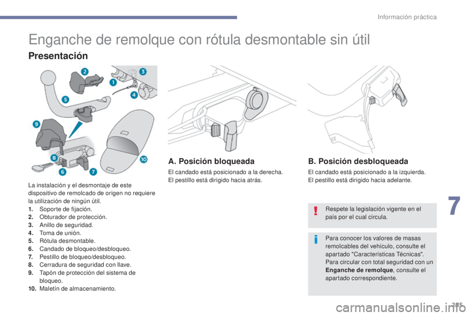 PEUGEOT 3008 2017  Manual del propietario (in Spanish) 285
3008-2_es_Chap07_infos-pratiques_ed01-2016
Enganche de remolque con rótula desmontable sin útil
Presentación
A. Posición bloqueada
El candado está posicionado a la derecha.
El pestillo está 