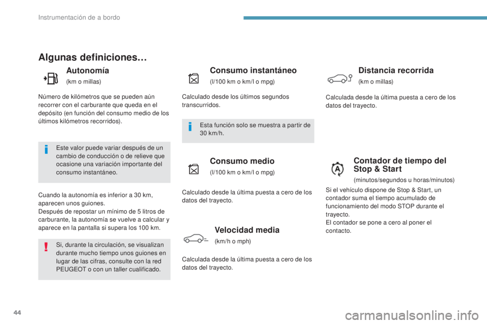PEUGEOT 3008 2017 Manual del propietario (in Spanish) 44
3008-2_es_Chap01_instruments-de-bord_ed01-2016
Algunas definiciones…
Autonomía
(km o millas)
Cuando la autonomía es inferior a 30 km,
aparecen unos guiones.
Después de repostar un mínimo d PEUGEOT 3008 2017 Manual del propietario (in Spanish) 44
3008-2_es_Chap01_instruments-de-bord_ed01-2016
Algunas definiciones…
Autonomía
(km o millas)
Cuando la autonomía es inferior a 30 km,
aparecen unos guiones.
Después de repostar un mínimo d