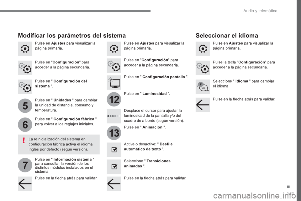 PEUGEOT 3008 2017  Manual del propietario (in Spanish) 147
.
5
6
7
12
13
  Audio y telemática 
 
 
Pulse en  Ajustes 
 para visualizar la 
página primaria.     
Pulse en  Ajustes 
 para visualizar la 
página primaria.      
Pulse en  Ajustes 
 para vis