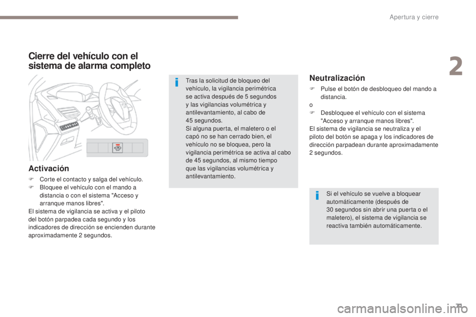 PEUGEOT 3008 2017  Manual del propietario (in Spanish) 71
3008-2_es_Chap02_ouvertures_ed01-2016
Cierre del vehículo con el 
sistema de alarma completo
Activación
F Corte el contacto y salga del vehículo.
F B loquee el vehículo con el mando a 
distanci