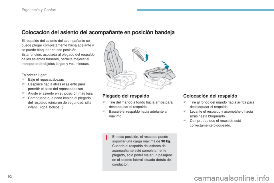 PEUGEOT 3008 2017  Manual del propietario (in Spanish) 92
3008-2_es_Chap03_ergonomie-et-confort_ed01-2016
Colocación del asiento del acompañante en posición bandeja
El respaldo del asiento del acompañante se 
puede plegar completamente hacia adelante 
