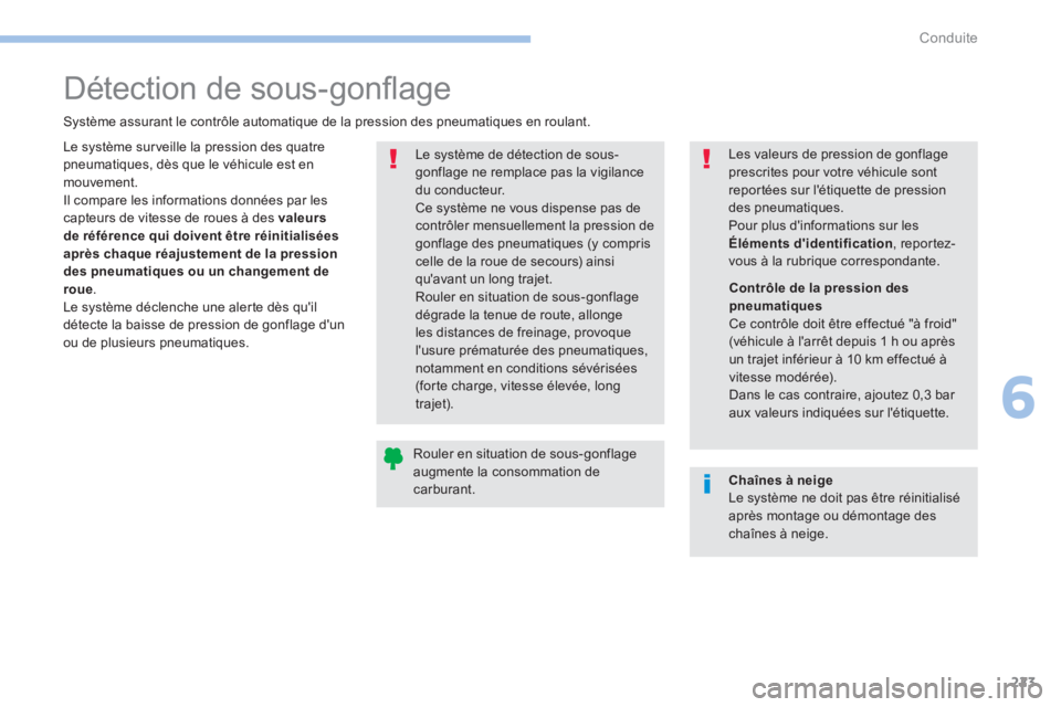 PEUGEOT 3008 2017 Manuel du propriétaire (in French) 223
Détection de sous-gonflage
Système assurant le contrôle automatique de la pression des pneumatiques en roulant.Le système de détection de sous-
gonflage ne remplace pas la vigilance
du condu PEUGEOT 3008 2017 Manuel du propriétaire (in French) 223
Détection de sous-gonflage
Système assurant le contrôle automatique de la pression des pneumatiques en roulant.Le système de détection de sous-
gonflage ne remplace pas la vigilance
du condu