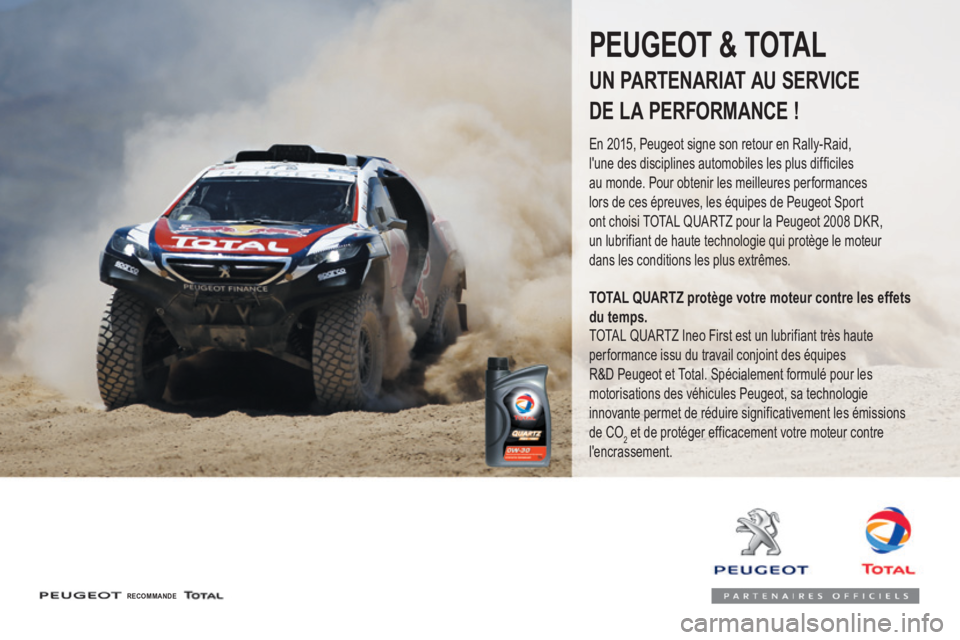 PEUGEOT 3008 2017  Manuel du propriétaire (in French) RECOMMANDE
PEUGEOT & TOTAL
UN PARTENARIAT AU SERVICE 
DE LA PERFORMANCE !
En 2015, Peugeot signe son retour en Rally-Raid, 
l'une des disciplines automobiles les plus difficiles 
au monde. Pour ob