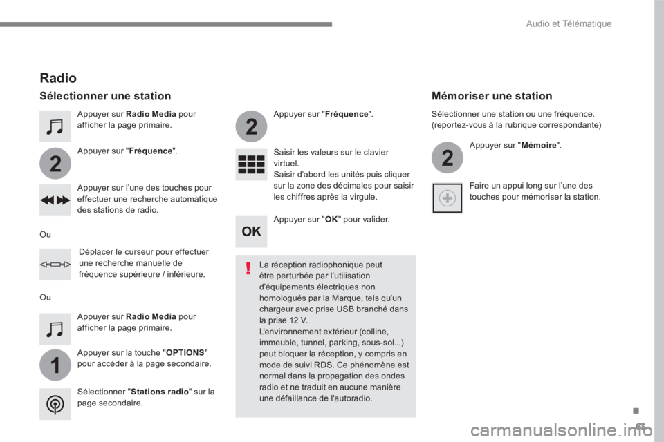 PEUGEOT 3008 2017  Manuel du propriétaire (in French) 63
.
1
2
2
2
  Audio et Télématique 
 
 
Appuyer sur  Radio Media 
 pour 
afficher la page primaire.  
   
Appuyer sur la touche " OPTIONS 
" 
pour accéder à la page secondaire.      
Appuyer sur 