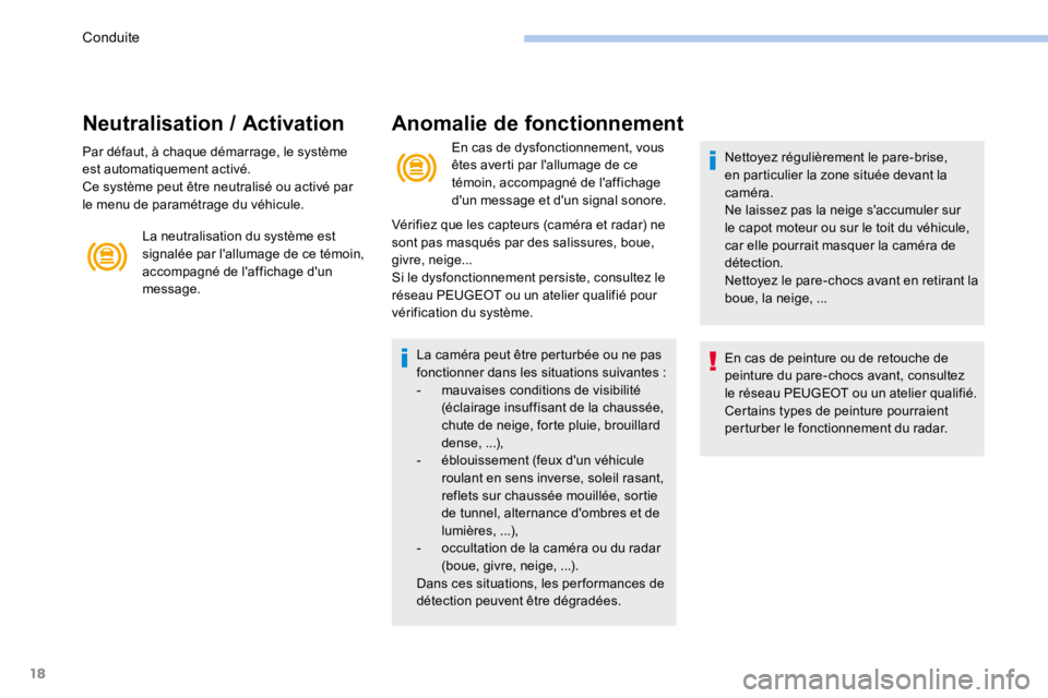 PEUGEOT 3008 2017 Manuel du propriétaire (in French) 18
Neutralisation / Activation
Par défaut, à chaque démarrage, le système
est automatiquement activé.
Ce système peut être neutralisé ou activé par
le menu de paramétrage du véhicule.La n PEUGEOT 3008 2017 Manuel du propriétaire (in French) 18
Neutralisation / Activation
Par défaut, à chaque démarrage, le système
est automatiquement activé.
Ce système peut être neutralisé ou activé par
le menu de paramétrage du véhicule.La n
