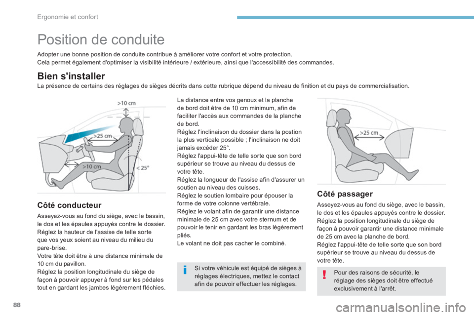 PEUGEOT 3008 2017  Manuel du propriétaire (in French) 88
Position de conduite
Adopter une bonne position de conduite contribue à améliorer votre confort et votre protection.
Cela permet également d'optimiser la visibilité intérieure / extérieur