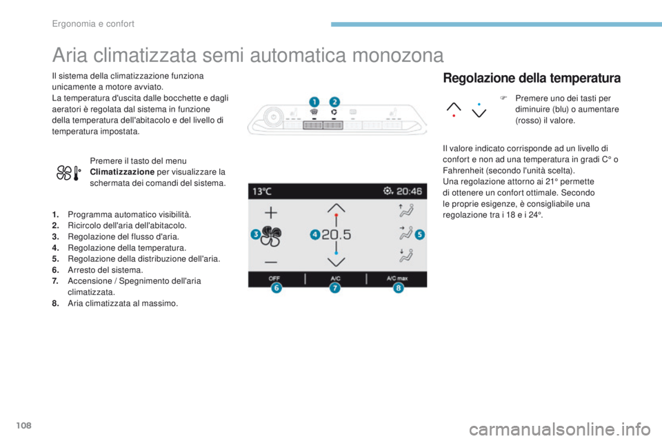 PEUGEOT 3008 2017 Manuale duso (in Italian) 108
3008-2_it_Chap03_ergonomie-et-confort_ed01-2016
Aria climatizzata semi automatica monozona
1. Programma automatico visibilità.
2. Ricircolo dell'aria dell'abitacolo.
3.
R
egolazione del PEUGEOT 3008 2017 Manuale duso (in Italian) 108
3008-2_it_Chap03_ergonomie-et-confort_ed01-2016
Aria climatizzata semi automatica monozona
1. Programma automatico visibilità.
2. Ricircolo dell'aria dell'abitacolo.
3.
R
egolazione del