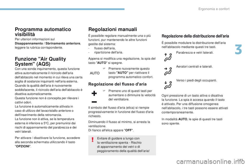 PEUGEOT 3008 2017  Manuale duso (in Italian) 113
3008-2_it_Chap03_ergonomie-et-confort_ed01-2016
Programma automatico 
visibilità
Per ulteriori informazioni sul 
Disappannamento / Sbrinamento anteriore, 
leggere la rubrica corrispondente.
Funzi