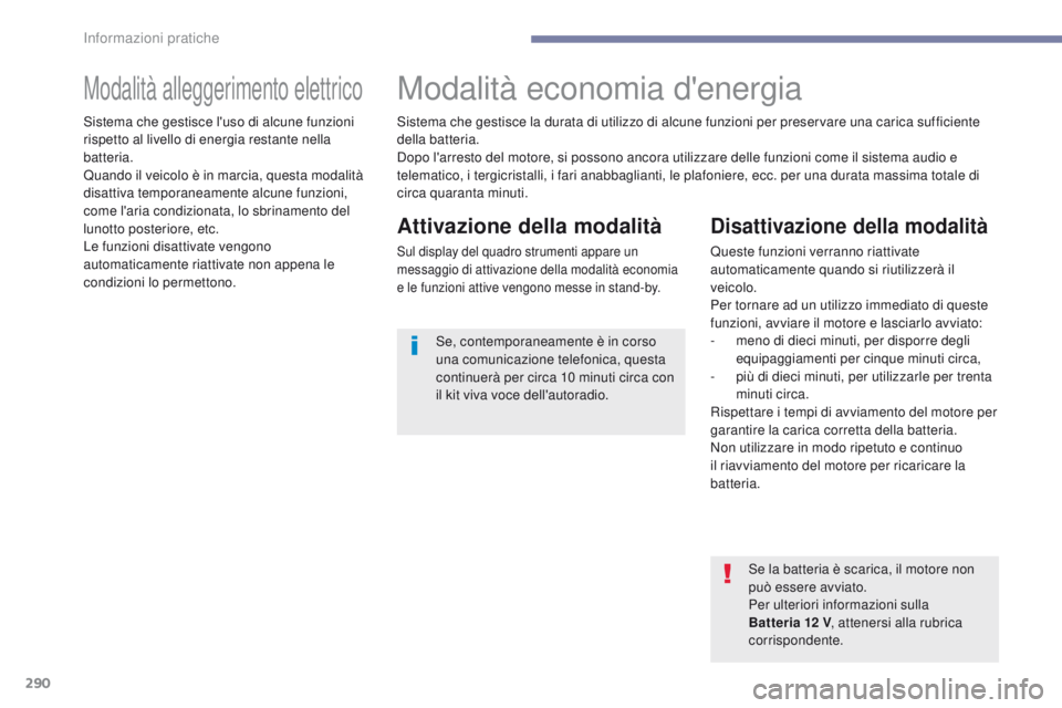 PEUGEOT 3008 2017 Manuale duso (in Italian) 290
3008-2_it_Chap07_infos-pratiques_ed01-2016
Modalità alleggerimento elettricoModalità economia d'energia
Attivazione della modalità
Sul display del quadro strumenti appare un
messaggio di a PEUGEOT 3008 2017 Manuale duso (in Italian) 290
3008-2_it_Chap07_infos-pratiques_ed01-2016
Modalità alleggerimento elettricoModalità economia d'energia
Attivazione della modalità
Sul display del quadro strumenti appare un
messaggio di a