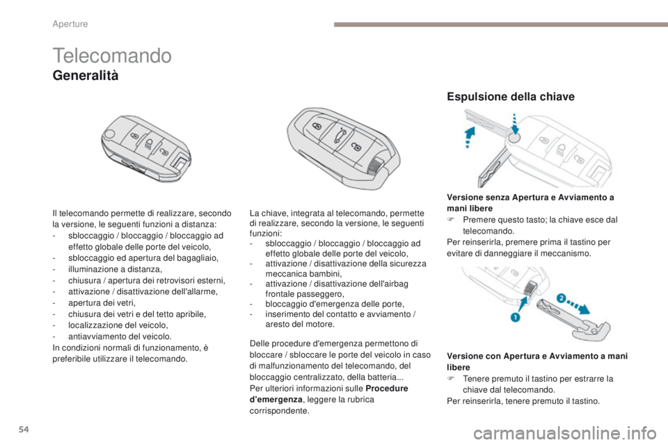 PEUGEOT 3008 2017 Manuale duso (in Italian) 54
3008-2_it_Chap02_ouvertures_ed01-2016
telecomando
Il telecomando permette di realizzare, secondo
la versione, le seguenti funzioni a distanza:
-
s
bloccaggio / bloccaggio / bloccaggio ad
effett PEUGEOT 3008 2017 Manuale duso (in Italian) 54
3008-2_it_Chap02_ouvertures_ed01-2016
telecomando
Il telecomando permette di realizzare, secondo
la versione, le seguenti funzioni a distanza:
-
s
bloccaggio / bloccaggio / bloccaggio ad
effett