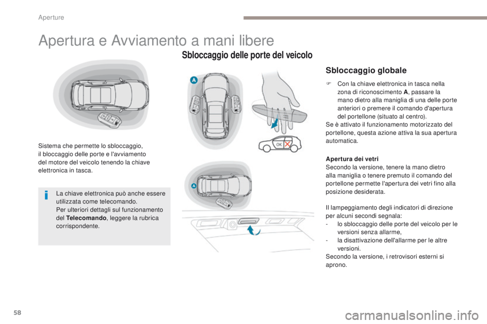 PEUGEOT 3008 2017 Manuale duso (in Italian) 58
3008-2_it_Chap02_ouvertures_ed01-2016
Apertura e Avviamento a mani libere
Sistema che permette lo sbloccaggio,
il bloccaggio delle porte e l'avviamento
del motore del veicolo tenendo la chiav PEUGEOT 3008 2017 Manuale duso (in Italian) 58
3008-2_it_Chap02_ouvertures_ed01-2016
Apertura e Avviamento a mani libere
Sistema che permette lo sbloccaggio,
il bloccaggio delle porte e l'avviamento
del motore del veicolo tenendo la chiav