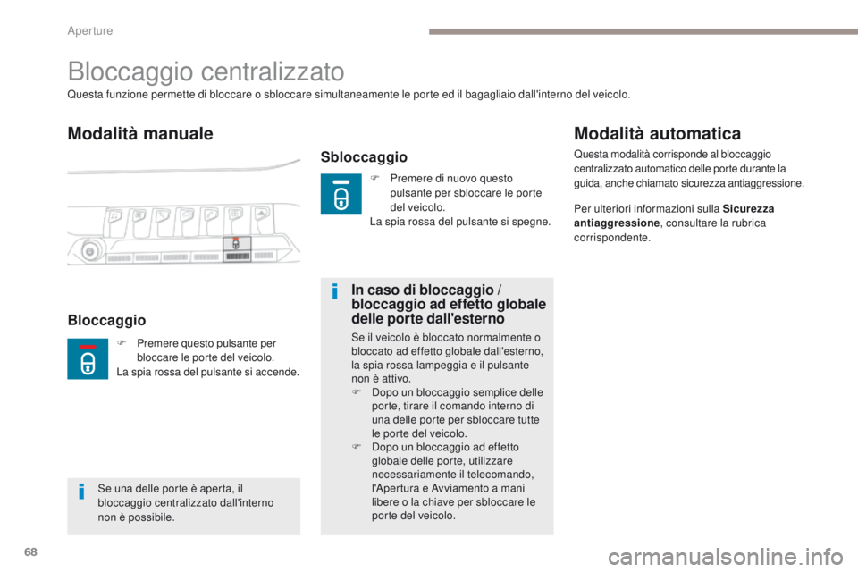 PEUGEOT 3008 2017 Manuale duso (in Italian) 68
3008-2_it_Chap02_ouvertures_ed01-2016
Bloccaggio centralizzato
Modalità manuale
Sbloccaggio
Questa funzione permette di bloccare o sbloccare simultaneamente le porte ed il bagagliaio dall'inte PEUGEOT 3008 2017 Manuale duso (in Italian) 68
3008-2_it_Chap02_ouvertures_ed01-2016
Bloccaggio centralizzato
Modalità manuale
Sbloccaggio
Questa funzione permette di bloccare o sbloccare simultaneamente le porte ed il bagagliaio dall'inte
