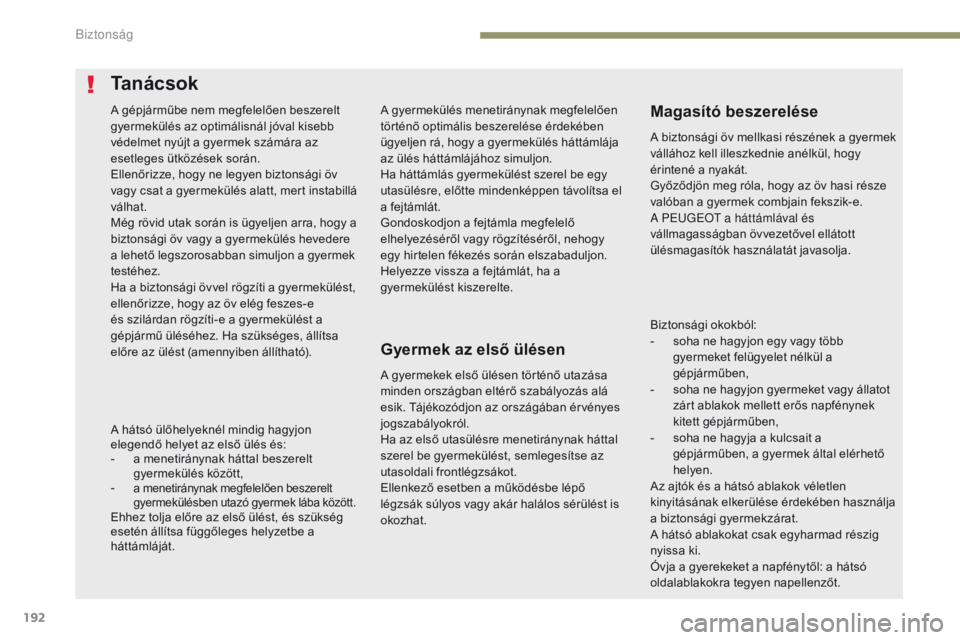 PEUGEOT 3008 2017 Kezelési útmutató (in Hungarian) 192
3008-2_hu_Chap05_securite_ed01-2016
A gyermekülés menetiránynak megfelelően
történő optimális beszerelése érdekében
ügyeljen rá, hogy a gyermekülés háttámlája
az ülés hátt PEUGEOT 3008 2017 Kezelési útmutató (in Hungarian) 192
3008-2_hu_Chap05_securite_ed01-2016
A gyermekülés menetiránynak megfelelően
történő optimális beszerelése érdekében
ügyeljen rá, hogy a gyermekülés háttámlája
az ülés hátt