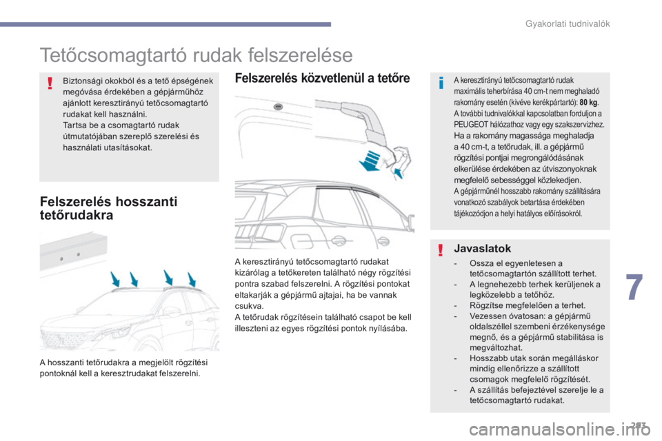 PEUGEOT 3008 2017 Kezelési útmutató (in Hungarian) 293
3008-2_hu_Chap07_infos-pratiques_ed01-2016
Tetőcsomagtartó rudak felszerelése
Felszerelés közvetlenül a tetőreA keresztirányú tetőcsomagtartó rudak
maximális teherbírása 40 cm-t nem PEUGEOT 3008 2017 Kezelési útmutató (in Hungarian) 293
3008-2_hu_Chap07_infos-pratiques_ed01-2016
Tetőcsomagtartó rudak felszerelése
Felszerelés közvetlenül a tetőreA keresztirányú tetőcsomagtartó rudak
maximális teherbírása 40 cm-t nem