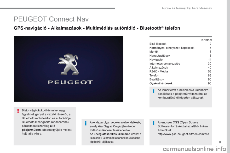 PEUGEOT 3008 2017 Kezelési útmutató (in Hungarian) 1
.
Audio- és telematikai berendezések
Transversal-Peugeot_hu_Chap01_NAC-2-2-0_ed01-2016
PEUGEOT Connect Nav
GPS-navigáció - Alkalmazások - Multimédiás autórádió - Bluetooth ® PEUGEOT 3008 2017 Kezelési útmutató (in Hungarian) 1
.
Audio- és telematikai berendezések
Transversal-Peugeot_hu_Chap01_NAC-2-2-0_ed01-2016
PEUGEOT Connect Nav
GPS-navigáció - Alkalmazások - Multimédiás autórádió - Bluetooth ®