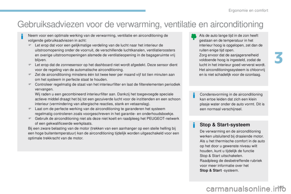 PEUGEOT 3008 2017 Instructieboekje (in Dutch) 105
3008-2_nl_Chap03_ergonomie-et-confort_ed01-2016
Stop & Start-systeem
De ver warming en de airconditioning
werken uitsluitend bij draaiende motor.
Als u het thermische comfort in de auto
op het d PEUGEOT 3008 2017 Instructieboekje (in Dutch) 105
3008-2_nl_Chap03_ergonomie-et-confort_ed01-2016
Stop & Start-systeem
De ver warming en de airconditioning
werken uitsluitend bij draaiende motor.
Als u het thermische comfort in de auto
op het d