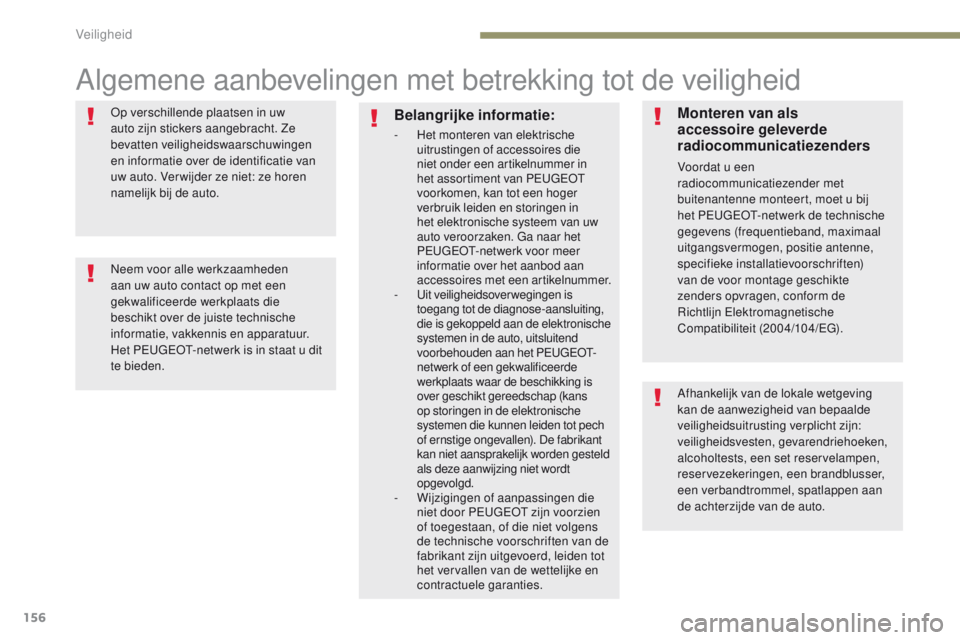 PEUGEOT 3008 2017 Instructieboekje (in Dutch) 156
3008-2_nl_Chap05_securite_ed01-2016
Algemene aanbevelingen met betrekking tot de veiligheid
op verschillende plaatsen in uw
auto zijn stickers aangebracht. Ze
bevatten veiligheidswaarschuwingen PEUGEOT 3008 2017 Instructieboekje (in Dutch) 156
3008-2_nl_Chap05_securite_ed01-2016
Algemene aanbevelingen met betrekking tot de veiligheid
op verschillende plaatsen in uw
auto zijn stickers aangebracht. Ze
bevatten veiligheidswaarschuwingen