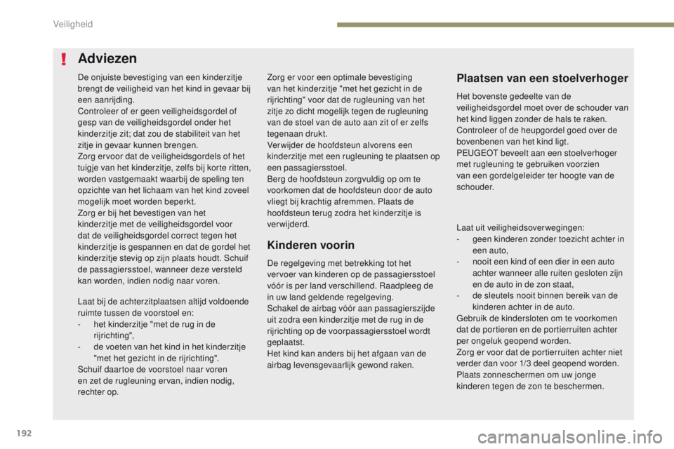 PEUGEOT 3008 2017 Instructieboekje (in Dutch) 192
3008-2_nl_Chap05_securite_ed01-2016
Zorg er voor een optimale bevestiging
van het kinderzitje "met het gezicht in de
rijrichting" voor dat de rugleuning van het
zitje zo dicht mogelijk PEUGEOT 3008 2017 Instructieboekje (in Dutch) 192
3008-2_nl_Chap05_securite_ed01-2016
Zorg er voor een optimale bevestiging
van het kinderzitje "met het gezicht in de
rijrichting" voor dat de rugleuning van het
zitje zo dicht mogelijk