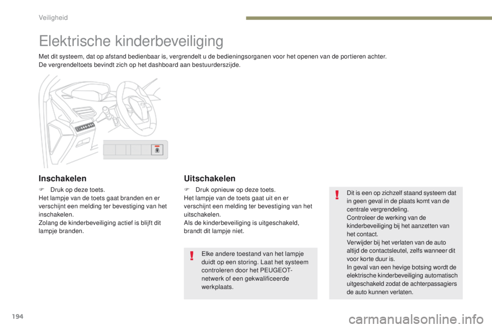 PEUGEOT 3008 2017 Instructieboekje (in Dutch) 194
3008-2_nl_Chap05_securite_ed01-2016
elektrische kinderbeveiliging
Met dit systeem, dat op afstand bedienbaar is, vergrendelt u de bedieningsorganen voor het openen van de portieren achter.
De verg PEUGEOT 3008 2017 Instructieboekje (in Dutch) 194
3008-2_nl_Chap05_securite_ed01-2016
elektrische kinderbeveiliging
Met dit systeem, dat op afstand bedienbaar is, vergrendelt u de bedieningsorganen voor het openen van de portieren achter.
De verg