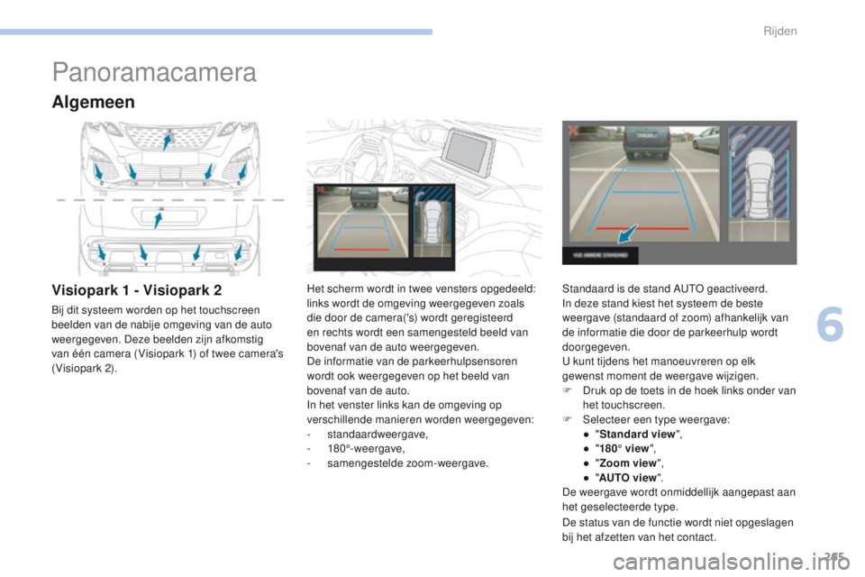 PEUGEOT 3008 2017 Instructieboekje (in Dutch) 265
3008-2_nl_Chap06_conduite_ed01-2016
Panoramacamera
Algemeen
Visiopark 1 - Visiopark 2
Bij dit systeem worden op het touchscreen
beelden van de nabije omgeving van de auto
weergegeven. Deze beeld PEUGEOT 3008 2017 Instructieboekje (in Dutch) 265
3008-2_nl_Chap06_conduite_ed01-2016
Panoramacamera
Algemeen
Visiopark 1 - Visiopark 2
Bij dit systeem worden op het touchscreen
beelden van de nabije omgeving van de auto
weergegeven. Deze beeld