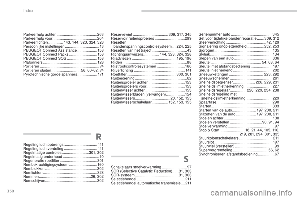 PEUGEOT 3008 2017 Instructieboekje (in Dutch) 350
3008-2_nl_Chap11_index-alpha_ed01-2016
Regeling luchtopbrengst ...............................111
R egeling luchtverdeling ................................111
Regelmatige controles
........... PEUGEOT 3008 2017 Instructieboekje (in Dutch) 350
3008-2_nl_Chap11_index-alpha_ed01-2016
Regeling luchtopbrengst ...............................111
R egeling luchtverdeling ................................111
Regelmatige controles
...........