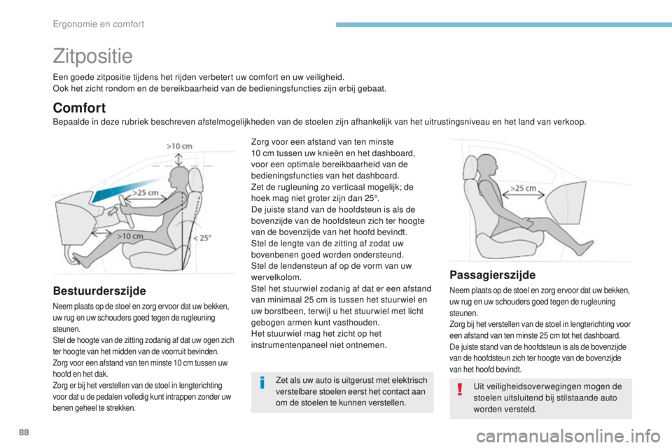 PEUGEOT 3008 2017 Instructieboekje (in Dutch) 88
3008-2_nl_Chap03_ergonomie-et-confort_ed01-2016
Zitpositie
een goede zitpositie tijdens het rijden verbetert uw comfort en uw veiligheid.ook het zicht rondom en de bereikbaarheid van de bedieningsf PEUGEOT 3008 2017 Instructieboekje (in Dutch) 88
3008-2_nl_Chap03_ergonomie-et-confort_ed01-2016
Zitpositie
een goede zitpositie tijdens het rijden verbetert uw comfort en uw veiligheid.ook het zicht rondom en de bereikbaarheid van de bedieningsf