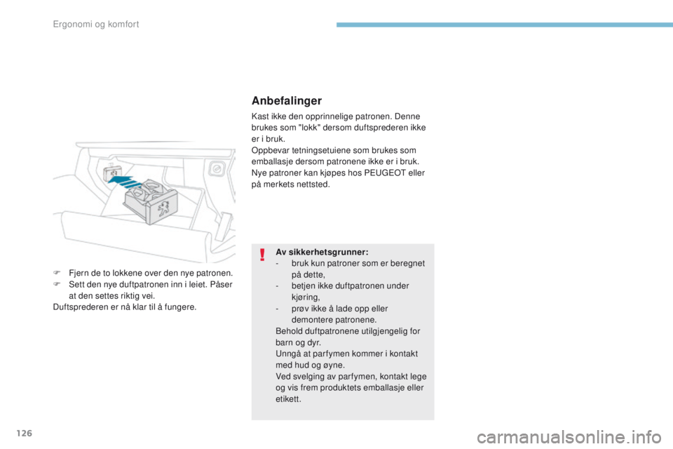 PEUGEOT 3008 2017 Instruksjoner for bruk (in Norwegian) 126
3008-2_no_Chap03_ergonomie-et-confort_ed01-2016
Anbefalinger
Kast ikke den opprinnelige patronen. Denne
brukes som "lokk" dersom duftsprederen ikke
er i bruk.
op
pbevar tetningsetuiene s PEUGEOT 3008 2017 Instruksjoner for bruk (in Norwegian) 126
3008-2_no_Chap03_ergonomie-et-confort_ed01-2016
Anbefalinger
Kast ikke den opprinnelige patronen. Denne
brukes som "lokk" dersom duftsprederen ikke
er i bruk.
op
pbevar tetningsetuiene s