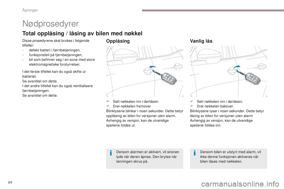 PEUGEOT 3008 2017 Instruksjoner for bruk (in Norwegian) 64
3008-2_no_Chap02_ouvertures_ed01-2016
Nødprosedyrer
Disse prosedyrene skal brukes i følgende
tilfeller:
-
d
efekt batteri i fjernbetjeningen,
-
f
unksjonsfeil på fjernbetjeningen,
-
b
il PEUGEOT 3008 2017 Instruksjoner for bruk (in Norwegian) 64
3008-2_no_Chap02_ouvertures_ed01-2016
Nødprosedyrer
Disse prosedyrene skal brukes i følgende
tilfeller:
-
d
efekt batteri i fjernbetjeningen,
-
f
unksjonsfeil på fjernbetjeningen,
-
b
il