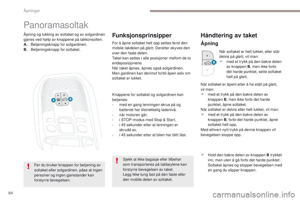 PEUGEOT 3008 2017 Instruksjoner for bruk (in Norwegian) 84
3008-2_no_Chap02_ouvertures_ed01-2016
Panoramasoltak
Knappene for soltaket og solgardinen kan
betjenes:
-
m
ed en gang tenningen skrus på og
batteriet har tilstrekkelig ladenivå.
-
n
Ã¥r m PEUGEOT 3008 2017 Instruksjoner for bruk (in Norwegian) 84
3008-2_no_Chap02_ouvertures_ed01-2016
Panoramasoltak
Knappene for soltaket og solgardinen kan
betjenes:
-
m
ed en gang tenningen skrus på og
batteriet har tilstrekkelig ladenivå.
-
n
Ã¥r m