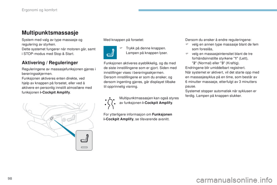 PEUGEOT 3008 2017 Instruksjoner for bruk (in Norwegian) 98
3008-2_no_Chap03_ergonomie-et-confort_ed01-2016
System med valg av type massasje og
regulering av styrken.
Dette systemet fungerer når motoren går, samt
i S
t
o
P
-modus med Stop & Start.
Akti PEUGEOT 3008 2017 Instruksjoner for bruk (in Norwegian) 98
3008-2_no_Chap03_ergonomie-et-confort_ed01-2016
System med valg av type massasje og
regulering av styrken.
Dette systemet fungerer når motoren går, samt
i S
t
o
P
-modus med Stop & Start.
Akti