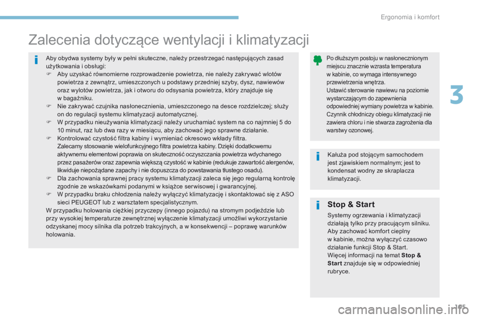 PEUGEOT 3008 2017 Instrukcja obsługi (in Polish) 105
3008-2_pl_Chap03_ergonomie-et-confort_ed01-2016
Stop & Start
Systemy ogrzewania i klimatyzacji
działają tylko przy pracującym silniku.
Aby zachować komfort cieplny
w kabinie, można wyłąc PEUGEOT 3008 2017 Instrukcja obsługi (in Polish) 105
3008-2_pl_Chap03_ergonomie-et-confort_ed01-2016
Stop & Start
Systemy ogrzewania i klimatyzacji
działają tylko przy pracującym silniku.
Aby zachować komfort cieplny
w kabinie, można wyłąc
