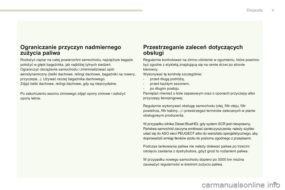 PEUGEOT 3008 2017  Instrukcja obsługi (in Polish) 3008-2_pl_Chap00c_eco-conduite_ed01-2016
11
Ograniczanie przyczyn nadmiernego 
zużycia paliwa
Rozłożyć ciężar na całej powierzchni samochodu; najcięższe bagaże 
położyć w głębi bagażni