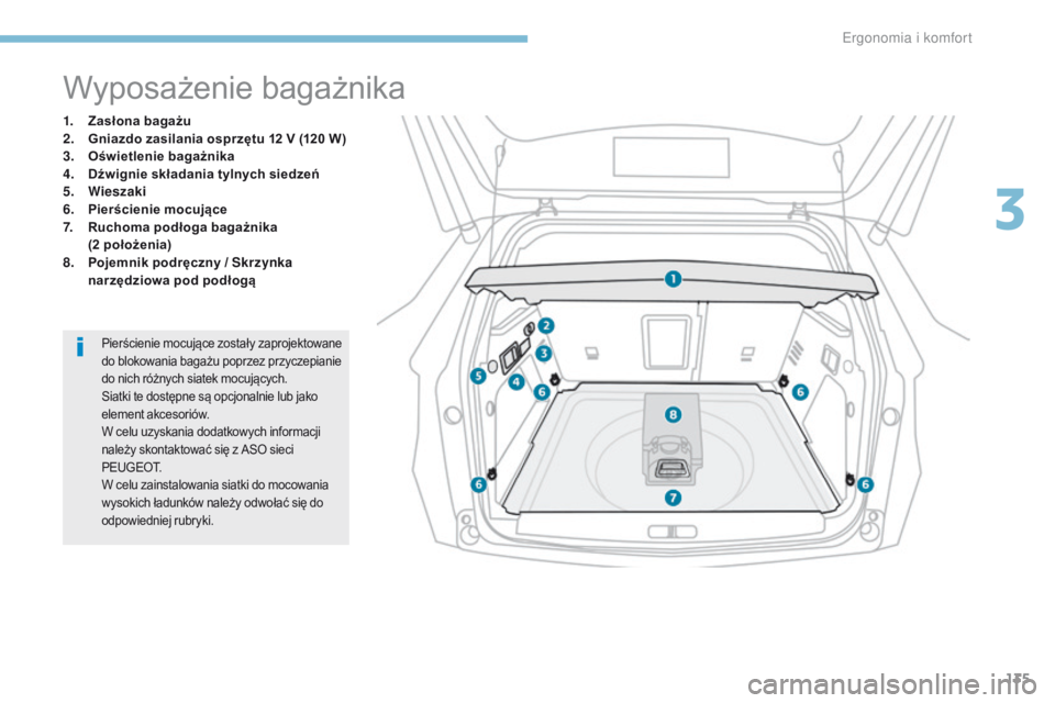 PEUGEOT 3008 2017  Instrukcja obsługi (in Polish) 135
3008-2_pl_Chap03_ergonomie-et-confort_ed01-2016
Wyposażenie bagażnika
1. Zasłona bagażu
2. Gniazdo zasilania osprzętu 12 V (120 W)
3.
 O

świetlenie bagażnika
4.
 D

źwignie składania tyl