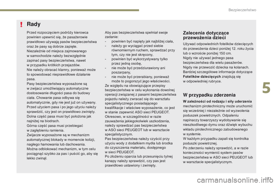 PEUGEOT 3008 2017  Instrukcja obsługi (in Polish) 171
3008-2_pl_Chap05_securite_ed01-2016
Przed rozpoczęciem podróży kierowca 
powinien upewnić się, że pasażerowie 
prawidłowo używają pasów bezpieczeństwa 
oraz że pasy są dobrze zapięt