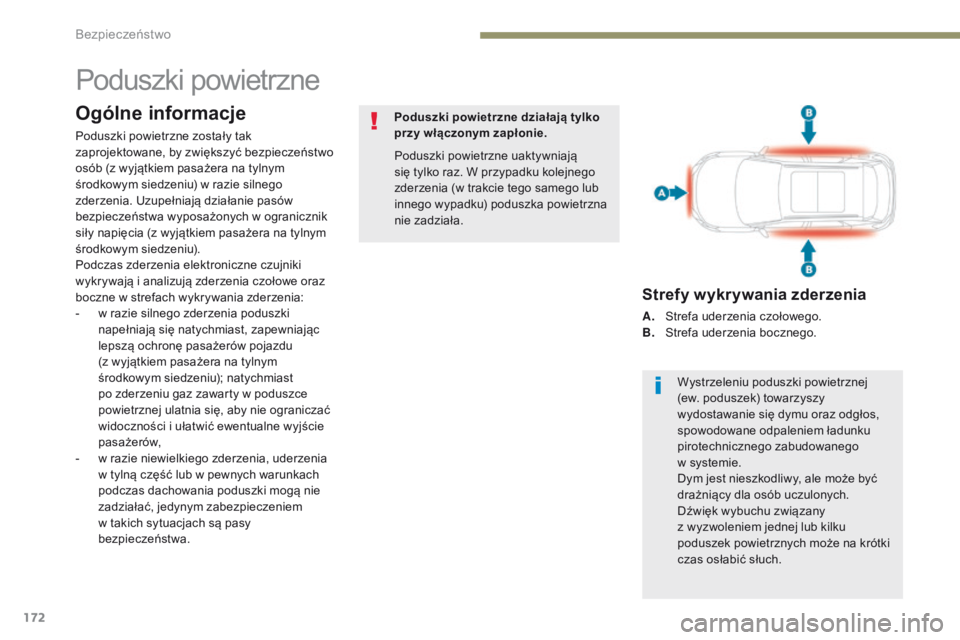 PEUGEOT 3008 2017  Instrukcja obsługi (in Polish) 172
3008-2_pl_Chap05_securite_ed01-2016
Poduszki powietrzne
Ogólne informacje
Poduszki powietrzne zostały tak 
zaprojektowane, by zwiększyć bezpieczeństwo 
osób (z wyjątkiem pasażera na tylnym