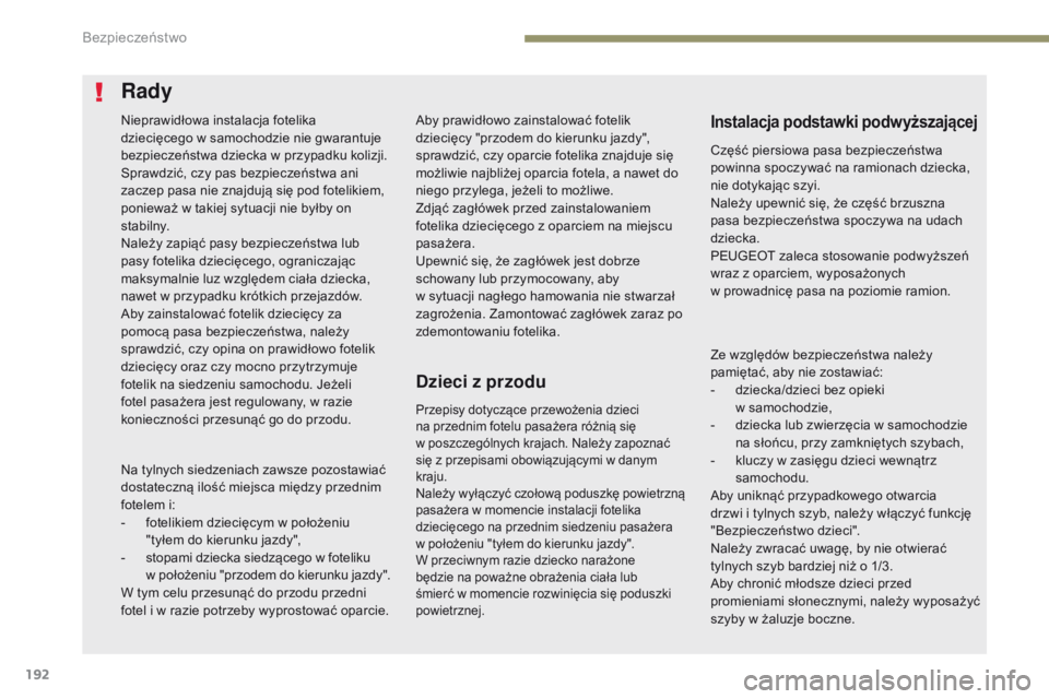 PEUGEOT 3008 2017  Instrukcja obsługi (in Polish) 192
3008-2_pl_Chap05_securite_ed01-2016
Aby prawidłowo zainstalować fotelik 
dziecięcy "przodem do kierunku jazdy", 
sprawdzić, czy oparcie fotelika znajduje się 
możliwie najbliżej opa