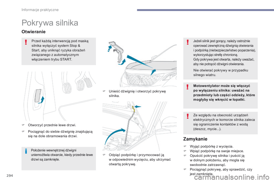PEUGEOT 3008 2017 Instrukcja obsługi (in Polish) 294
3008-2_pl_Chap07_infos-pratiques_ed01-2016
Pokrywa silnika
F Pociągnąć do siebie dźwignię znajdującą się na dole obramowania drzwi.
Otwieranie
F Otworzyć przednie lewe drzwi. F
U
nieś PEUGEOT 3008 2017 Instrukcja obsługi (in Polish) 294
3008-2_pl_Chap07_infos-pratiques_ed01-2016
Pokrywa silnika
F Pociągnąć do siebie dźwignię znajdującą się na dole obramowania drzwi.
Otwieranie
F Otworzyć przednie lewe drzwi. F
U
nieś