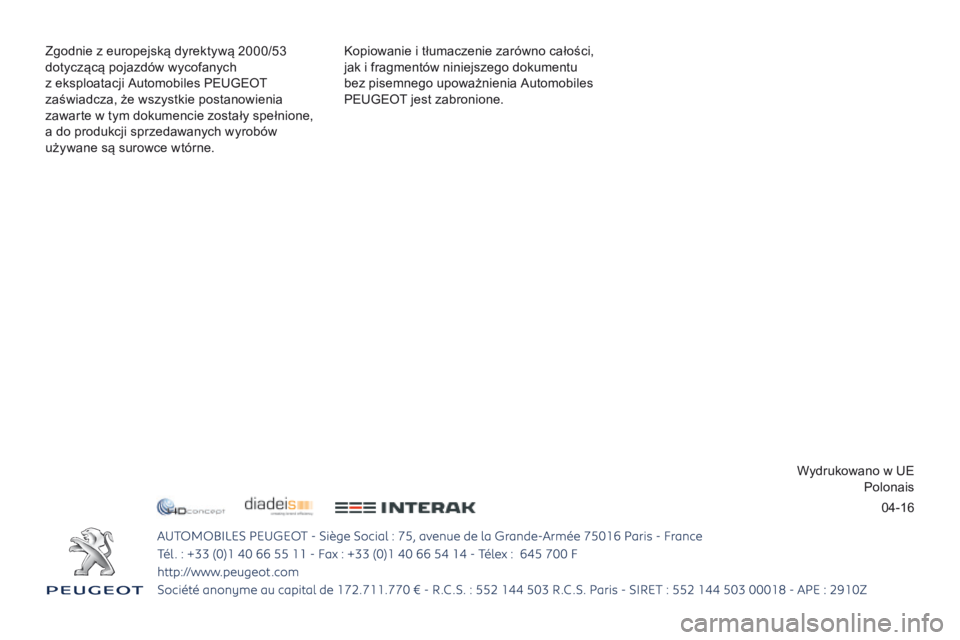 PEUGEOT 3008 2017  Instrukcja obsługi (in Polish) 04-16
3008-2_pl_Chap12_Couverture_ed01-2016 - Copie
Kopiowanie i tłumaczenie zarówno całości, 
jak i fragmentów niniejszego dokumentu 
bez pisemnego upoważnienia Automobiles 
PEUGEOT jest zabron