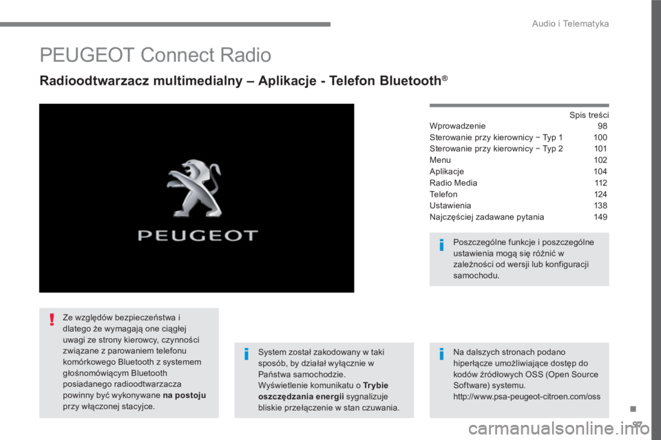 PEUGEOT 3008 2017  Instrukcja obsługi (in Polish) 97
.
  Audio i Telematyka 
 
 
 
 
 
 
 
PEUGEOT Connect Radio 
 
 
Radioodtwarzacz multimedialny – Aplikacje - Telefon Bluetooth® 
 
 
Spis treści  
Wprowadzenie 98
Sterowanie przy kierownicy −