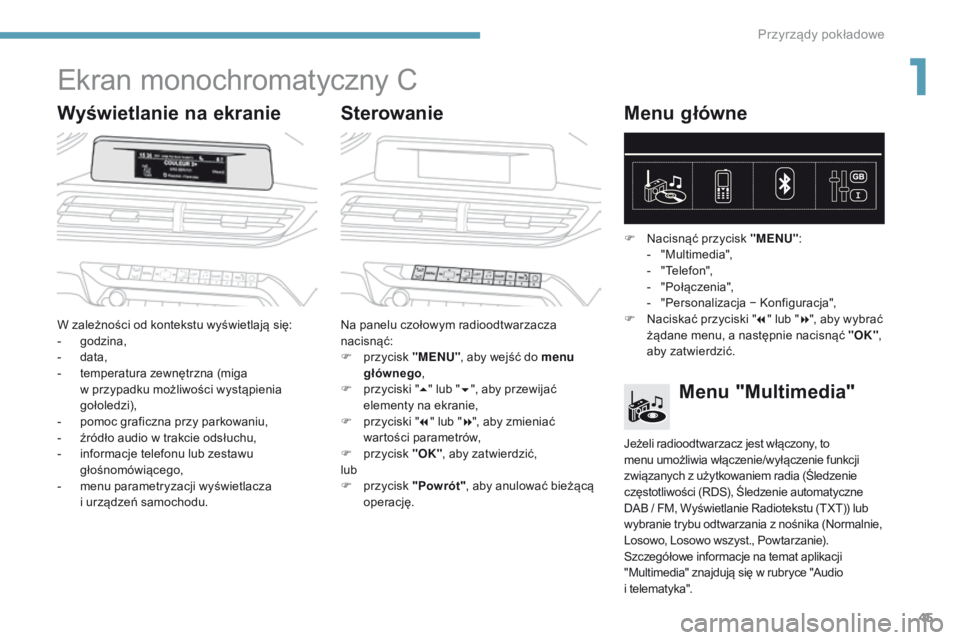 PEUGEOT 3008 2017 Instrukcja obsługi (in Polish) 45
3008-2_pl_Chap01_instruments-de-bord_ed01-2016
Ekran monochromatyczny C
Wyświetlanie na ekranieSterowanieMenu główne
W zależności od kontekstu wyświetlają się:
- g
odzina,
-
d
ata,
-
t PEUGEOT 3008 2017 Instrukcja obsługi (in Polish) 45
3008-2_pl_Chap01_instruments-de-bord_ed01-2016
Ekran monochromatyczny C
Wyświetlanie na ekranieSterowanieMenu główne
W zależności od kontekstu wyświetlają się:
- g
odzina,
-
d
ata,
-
t