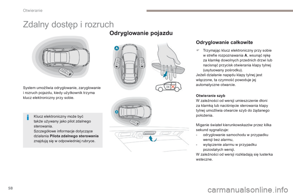 PEUGEOT 3008 2017  Instrukcja obsługi (in Polish) 58
3008-2_pl_Chap02_ouvertures_ed01-2016
Zdalny dostęp i rozruch
System umożliwia odryglowanie, zaryglowanie 
i rozruch pojazdu, kiedy użytkownik trzyma 
klucz elektroniczny przy sobie.
Odryglowani